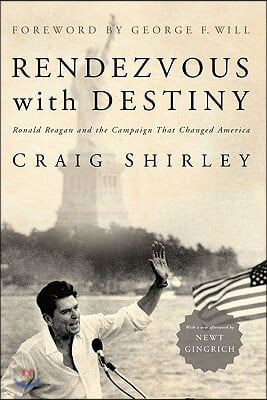 Rendezvous with Destiny: Ronald Reagan and the Campaign That Changed America