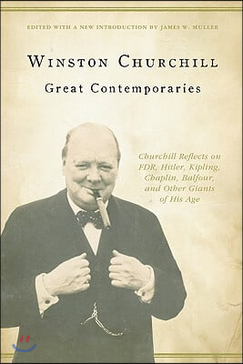 Great Contemporaries: Churchill Reflects on Fdr, Hitler, Kipling, Chaplin, Balfour, and Other Giants of His Age