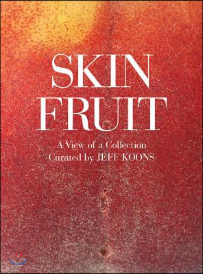 Skin Fruit: A View of a Collection