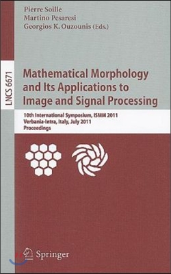 Mathematical Morphology and Its Applications to Image and Signal Processing: 10th International Symposium, ISMM 2011, Verbania-Intra, Italy, July 6-8,
