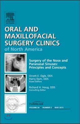 Surgery of the Nose and Paranasal Sinuses: Principles and Concepts, an Issue of Oral and Maxillofacial Surgery Clinics: Volume 24-2