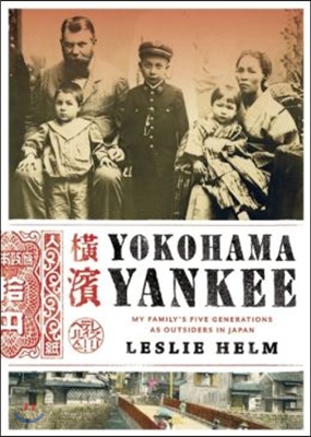 Yokohama Yankee: My Family&#39;s Five Generations as Outsiders in Japan