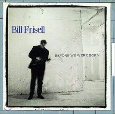 Bill Frisell - Before We Were Born