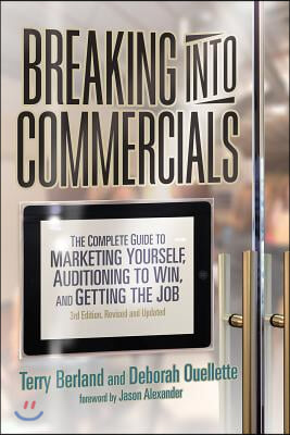 Breaking Into Commercials: The Complete Guide to Marketing Yourself, Auditioning to Win, and Getting the Job (Revised, Updated)