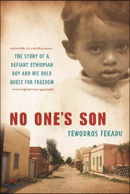 No One's Son: The Remarkable True Story of a Defiant African Boy and His Bold Quest for Freedom