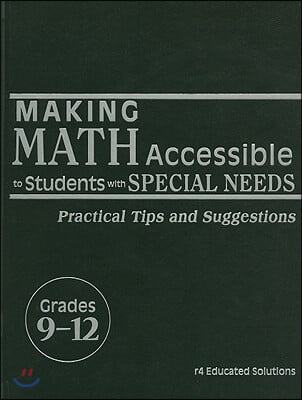 Making Math Accessible to Students with Special Needs, Grades 9-12: Practical Tips and Suggestions