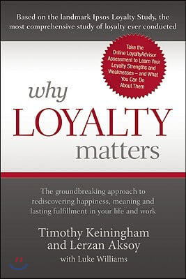 Why Loyalty Matters: The Groundbreaking Approach to Rediscovering Happiness, Meaning and Lasting Fulfillment in Your Life and Work