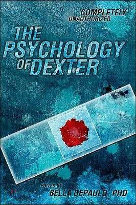 The Psychology of Dexter: Completely Unauthorized