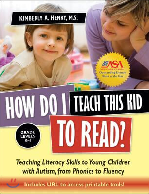 How Do I Teach This Kid to Read?: Teaching Literacy Skills to Young Children with Autism, from Phonics to Fluency