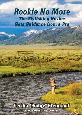 Rookie No More: The Ultimate Guide to Fly Fishing