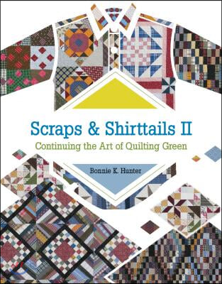 Scraps &amp; Shirttails II: Continuing the Art of Quilting Green