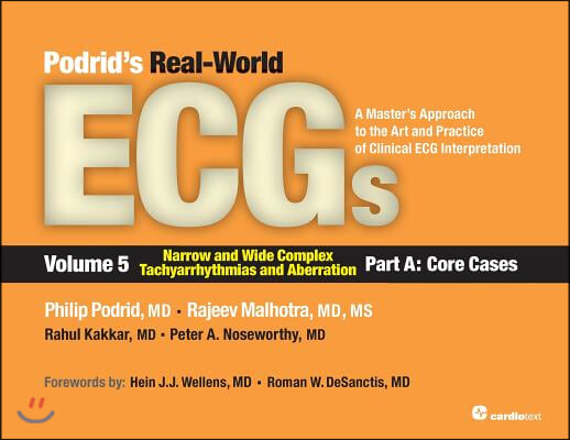 Podrid's Real-World ECGs: Volume 5, Narrow and Wide Complex Tachyarrhythmias and Aberration-Part A: Core Cases: A Master's Approach to the Art a