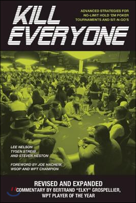 Kill Everyone: Advanced Strategies for No-Limit Hold &#39;em Poker Tournaments and Sit-N-Go&#39;s