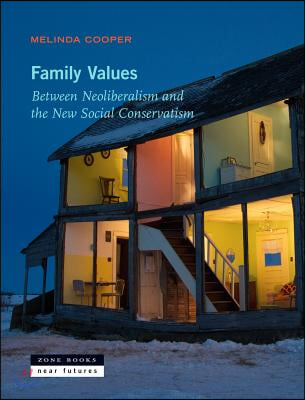 Family Values: Between Neoliberalism and the New Social Conservatism