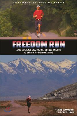 Freedom Run: A 100-Day, 3,452-Mile Journey Across America to Benefit Wounded Veterans