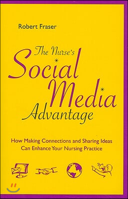 The Nurse&#39;s Social Media Advantage: How Making Connections and Sharing Ideas Can Enhance Your Nursing Career