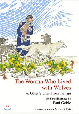 The Woman Who Lived with Wolves: &amp; Other Stories from the Tipi