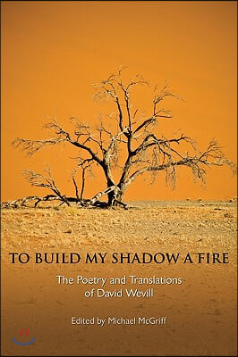 To Build My Shadow a Fire: The Poetry and Translations of David Wevill