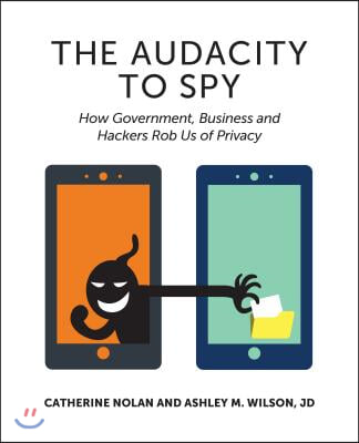 The Audacity to Spy: How Government, Business, and Hackers Rob Us of Privacy