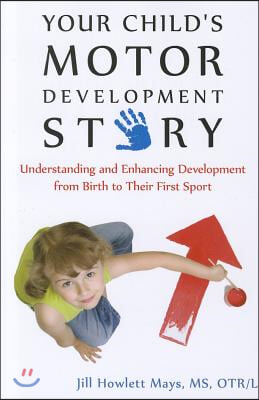 Your Child's Motor Development Story: Understanding and Enhancing Development from Birth to Their First Sport