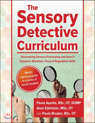 The Sensory Detective Curriculum: Discovering Sensory Processing and How It Supports Attention, Focus and Regulation Skills