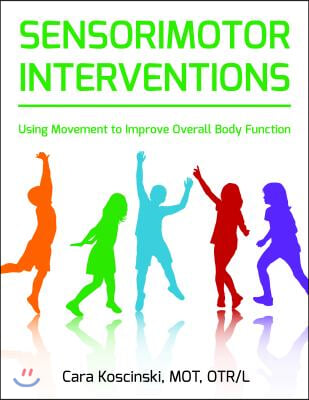 Sensorimotor Interventions: Using Movement to Improve Overall Body Function