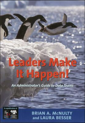 Leaders Make It Happen!: An Administrator&#39;s Guide to Data Teams