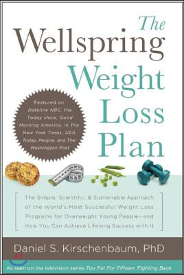 The Wellspring Weight Loss Plan: The Simple, Scientific &amp; Sustainable Approach of the World&#39;s Most Successful Weight Loss Programs for Overweight Youn