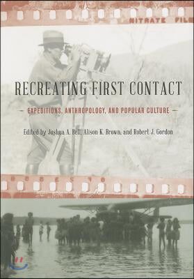 Recreating First Contact: Expeditions, Anthropology, and Popular Culture