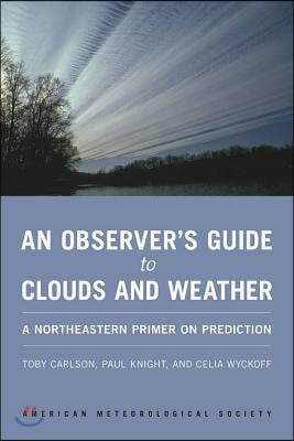 An Observer&#39;s Guide to Clouds and Weather: A Northeastern Primer on Prediction