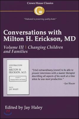 Conversations with Milton H. Erickson MD Vol 3: Volume III, Changing Children and Families