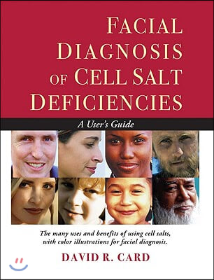 Facial Diagnosis of Cell Salt Deficiencies: A User&#39;s Guide