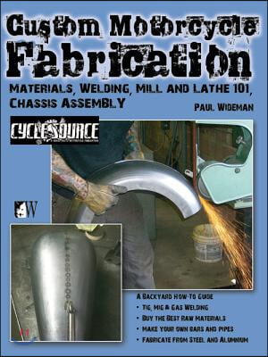 Custom Motorcycle Fabrication: Materials, Welding, Mill and Lathe 101, Chassis Assembly