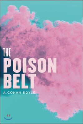 The Poison Belt: Being an Account of Another Adventure of Prof. George E. Challenger, Lord John Roxton, Prof. Summerlee, and Mr. E.D. M