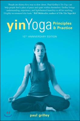 Yin Yoga: Principles and Practice -- 10th Anniversary Edition