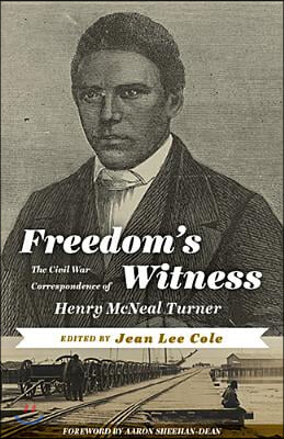 Freedom&#39;s Witness: The Civil War Correspondence of Henry McNeal Turner