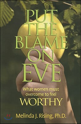 Put the Blame on Eve: What Women Must Overcome to Feel Worthy