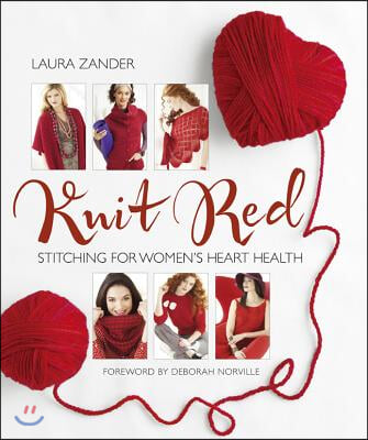 Knit Red: Stitching for Women&#39;s Heart Health