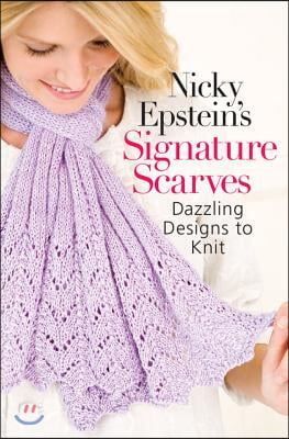 Nicky Epstein&#39;s Signature Scarves: Dazzling Designs to Knit