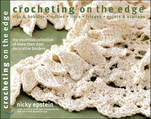 Crocheting on the Edge: Ribs &amp; Bobbles*ruffles*flora*fringes*points &amp; Scallops