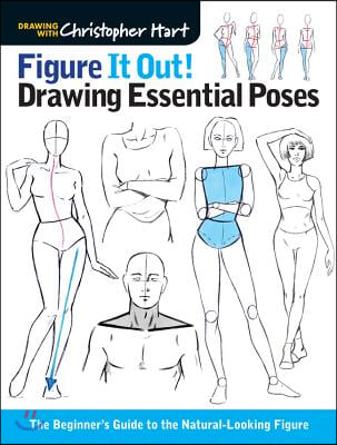 Figure It Out! Drawing Essential Poses: The Beginner&#39;s Guide to the Natural-Looking Figure