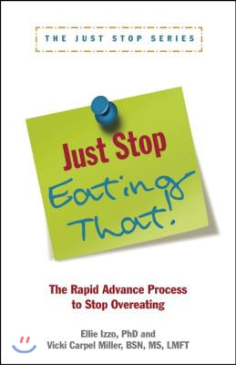 Just Stop Eating That!: The Rapid Advance Process to Stop Overeating