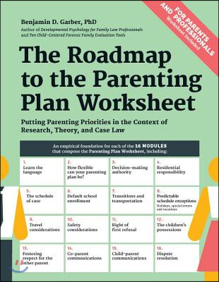 The Roadmap to the Parenting Plan Worksheet: Putting Parenting Priorities in the Context of Research, Theory and Case Law