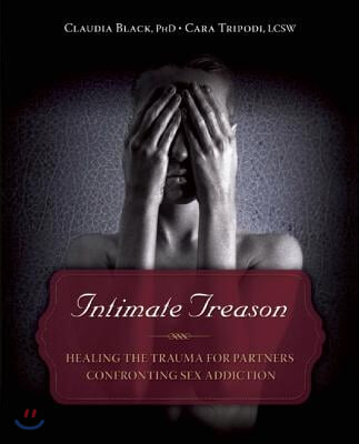 Intimate Treason: Healing the Trauma for Partners Confronting Sex Addiction