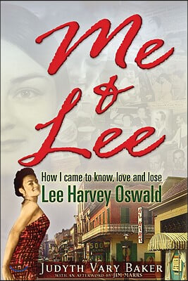 Me &amp; Lee: How I Came to Know, Love and Lose Lee Harvey Oswald