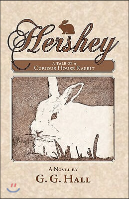 Hershey, a Tale of a Curious House Rabbit