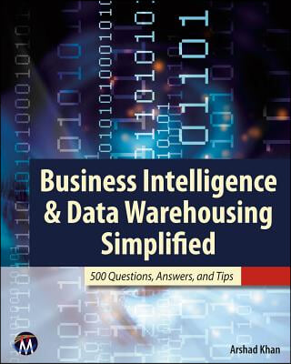 Business Intelligence &amp; Data Warehousing Simplified: 500 Questions, Answers, and Tips