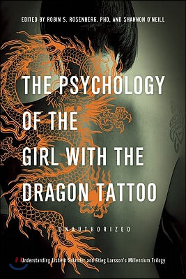 The Psychology of the Girl with the Dragon Tattoo: Understanding Lisbeth Salander and Stieg Larsson&#39;s Millennium Trilogy