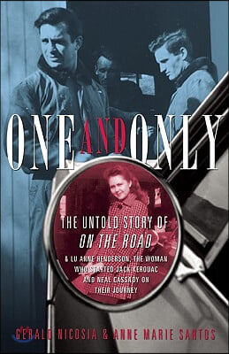 One and Only: The Untold Story of on the Road and Lu Anne Henderson, the Woman Who Started Jack Kerouac and Neal Cassady on Their Jo