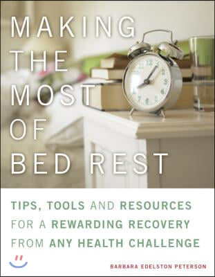 Making the Most of Bed Rest: Tips, Tools and Resources for a Rewarding Recovery from Any Health Challenge